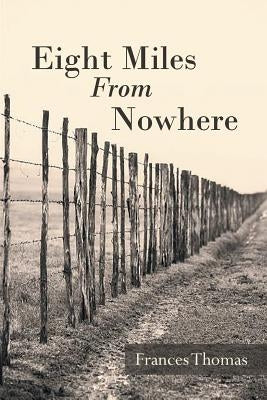 Eight Miles From Nowhere by Thomas, Frances