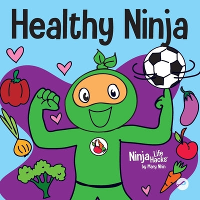 Healthy Ninja: A Children's Book About Mental, Physical, and Social Health by Nhin, Mary