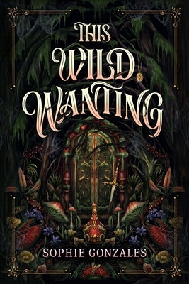 This Wild Wanting by Gonzales, Sophie