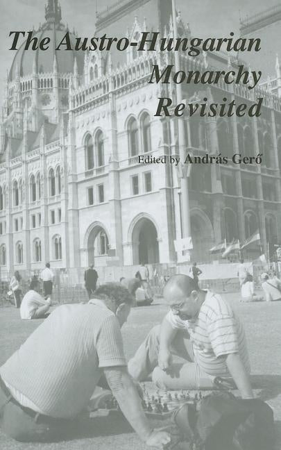 The Austro-Hungarian Monarchy Revisited by Gerő, András