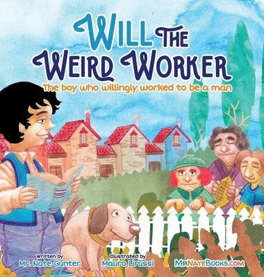Will the Weird Worker: The boy who willingly worked to become a young man. by Gunter, Nate