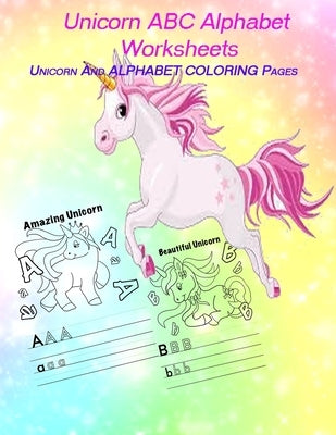 Unicorn ABC Alphabet Worksheets: unicorn COLORING Pages and Letter Tracing Books for Kids Ages 3-5 by Dey, Avijit