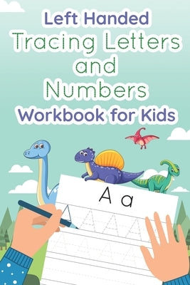 Left Handed Tracing Letters and Numbers Workbook for Kids: Dinosaur Tracing Book for Preschool, Toddlers, Kindergarten kids ages 3-5 by Amuse, Abc
