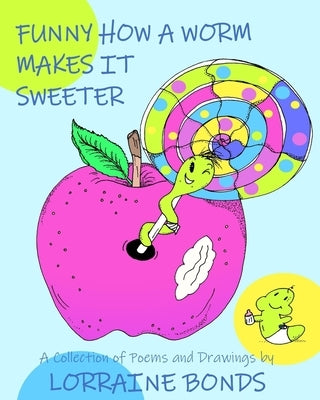 Funny how a worm makes it sweeter by Bonds, Lorraine A.