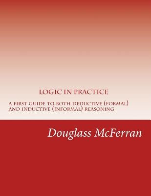 Logic in Practice: A First Guide to Both Formal and Informal Reasoning by McFerran, Douglass