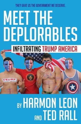 Meet the Deplorables: Infiltrating Trump America by Leon, Harmon