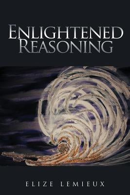 Enlightened Reasoning by LeMieux, Elize