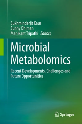 Microbial Metabolomics: Recent Developments, Challenges and Future Opportunities by Kaur, Sukhminderjit