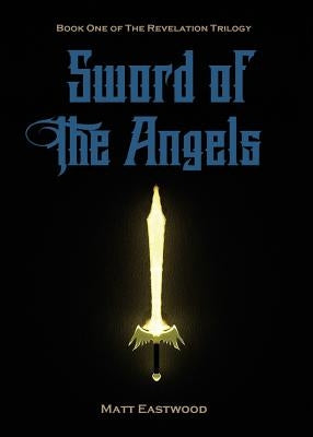 Sword of the Angels: Book One of the Revelation Trilogy by Eastwood, Matt