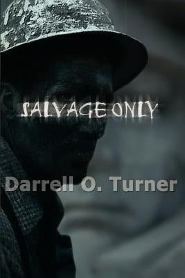 Salvage Only by Turner, Darrell O.