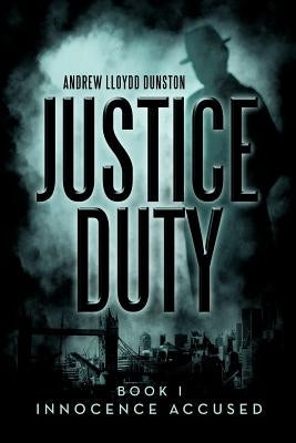Justice Duty: Book I Innocence Accused by Dunston, Andrew Lloydd