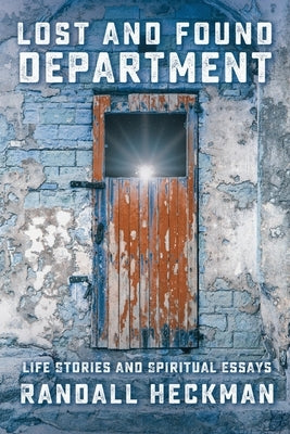 Lost and Found Department: Life Stories and Spiritual Essays by Heckman, Randall