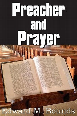 Preacher and Prayer by Bounds, Edward M.