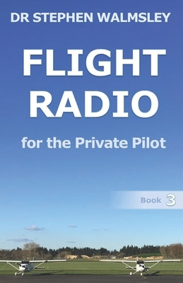 Flight Radio for the Private Pilot by Walmsley, Stephen