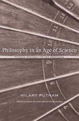 Philosophy in an Age of Science: Physics, Mathematics, and Skepticism by Putnam, Hilary