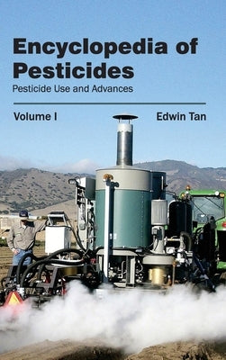Encyclopedia of Pesticides: Volume I (Pesticide Use and Advances) by Tan, Edwin