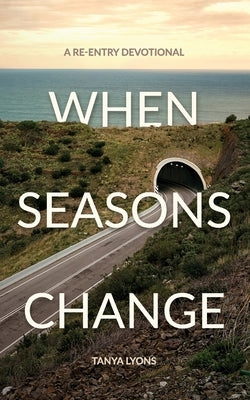 When Seasons Change: A Re-Entry Devotional by Lyons, Tanya