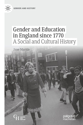 Gender and Education in England Since 1770: A Social and Cultural History by Martin, Jane