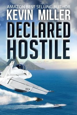 Declared Hostile by Miller, Kevin