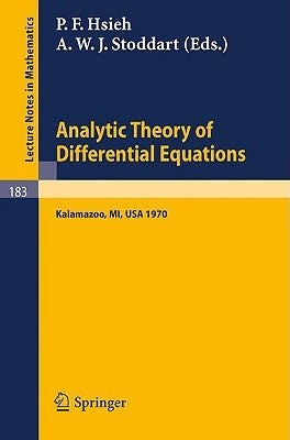 Analytic Theory of Differential Equations: The Proceedings of the Conference at Western Michigan University, Kalamazoo, from 30 April to 2 May 1970 by Hsieh, P. F.