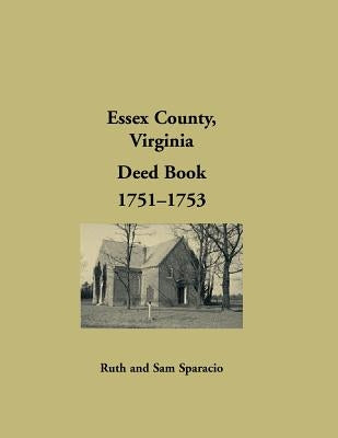 Essex County, Virginia Deed Book Abstracts, 1751-1753 by Sparacio, Ruth