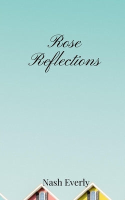 Rose Reflections by Everly, Nash