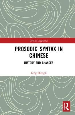 Prosodic Syntax in Chinese: History and Changes by Shengli, Feng