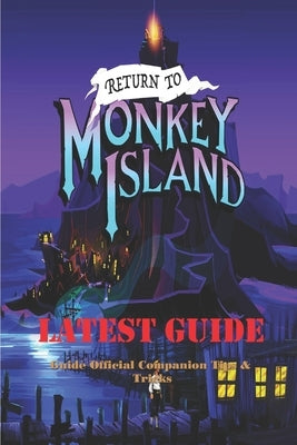 Return to Monkey Island: Guide Official Companion Tips & Tricks by Miguel L Say