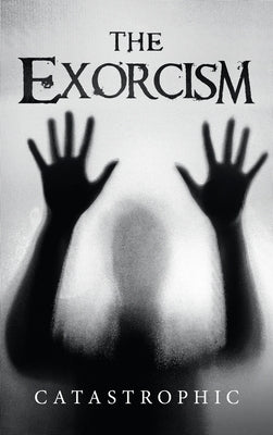 The Exorcism by Catastrophic