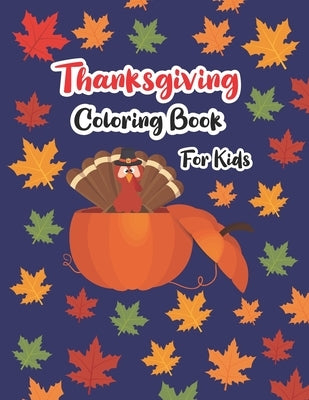 Thanksgiving Coloring Book for Kids: Thanksgiving Coloring Book For Kids Ages 4-8,50 Collection of Fun and Easy Happy Thanksgiving Day Coloring Pages by Publication, Akgrahole Dreams