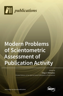 Modern Problems of Scientometric Assessment of Publication Activity by Mikhailov, Oleg V.