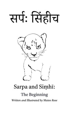 Sarpa and Siṃhī: The Beginning by Rose, Mateo