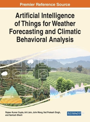 Artificial Intelligence of Things for Weather Forecasting and Climatic Behavioral Analysis by Gupta, Rajeev Kumar