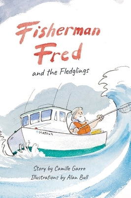 Fisherman Fred and the Fledglings: and their rip-roaring, incredible, very cloudy day by Garro, Camille