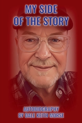 My Side Of The Story by Morse, Dale Keith