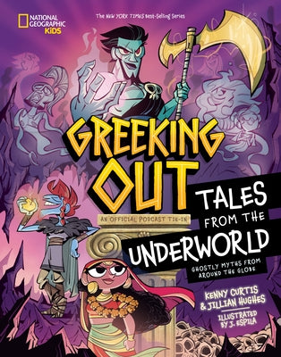 Greeking Out Tales from the Underworld: Ghostly Myths from Around the Globe by Curtis, Kenny