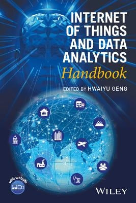 Internet of Things and Data Analytics Handbook by Geng, Hwaiyu