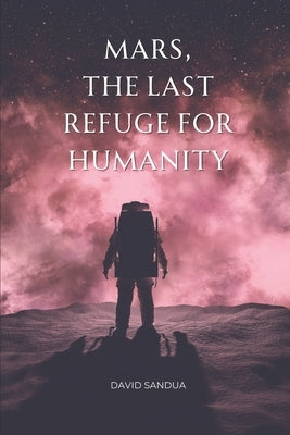 Mars, the Last Refuge of Humanity by Sandua, David