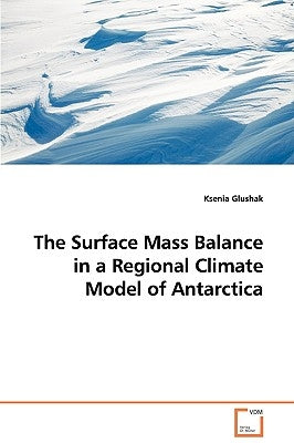 The Surface Mass Balance in a Regional Climate Model of Antarctica by Glushak, Ksenia