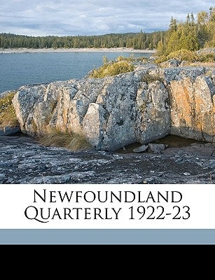 Newfoundland Quarterly 1922-23 Volume 22 by Evans, John J.