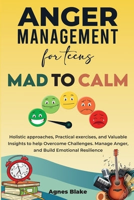 Anger Management for Teens Mad to Calm by Blake, Agnes