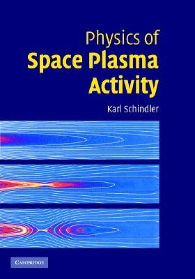 Physics of Space Plasma Activity by Schindler, Karl