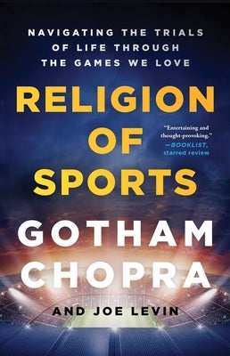 Religion of Sports: Navigating the Trials of Life Through the Games We Love by Chopra, Gotham