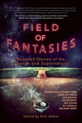 Field of Fantasies: Baseball Stories of the Strange and Supernatural by Wilber, Rick