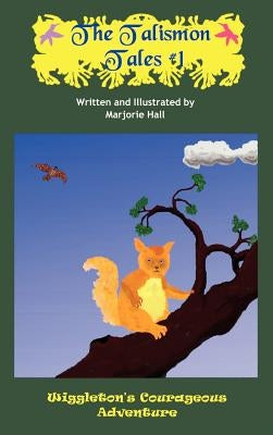 The Talismon Tales #1: Wiggleton's Courageous Adventure by Hall, Marjorie