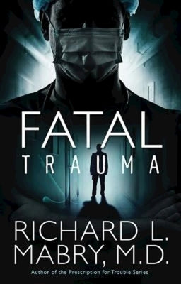Fatal Trauma by Mabry, Richard L.