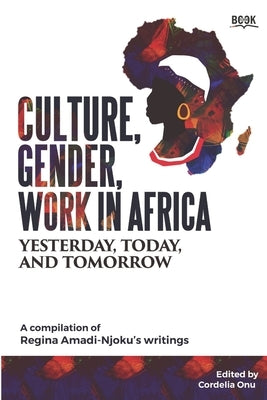 Culture, Gender, Work in Africa: Yesterday, Today, and Tomorrow by Onu, Cordelia