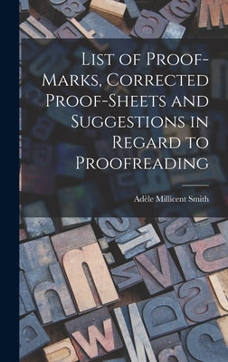 List of Proof-marks, Corrected Proof-sheets and Suggestions in Regard to Proofreading by Smith, Adèle Millicent