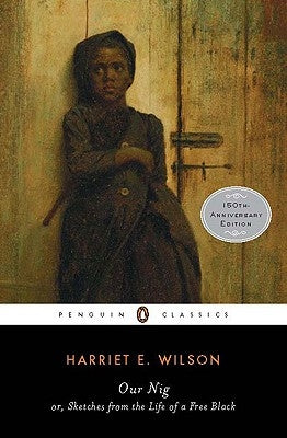 Our Nig: Or, Sketches from the Life of a Free Black by Wilson, Harriet E.