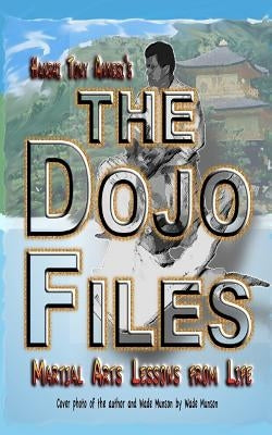 The Dojo Files: Martial Arts Lessons from Life by Annesi, Tony
